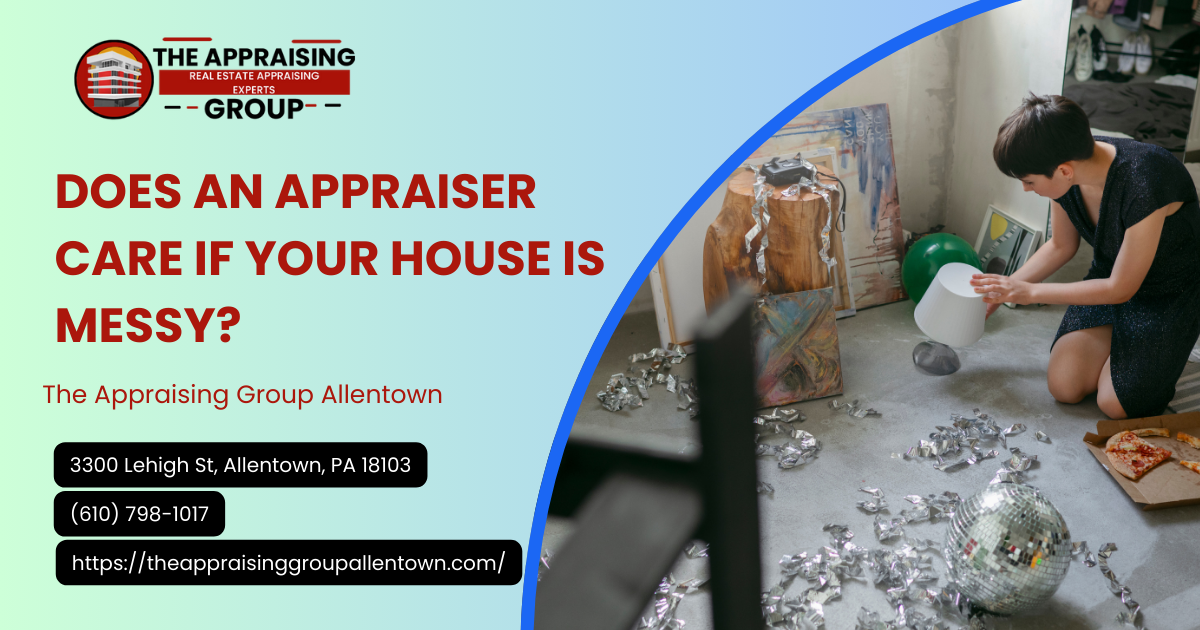 Does An Appraiser Care If Your House Is Messy?