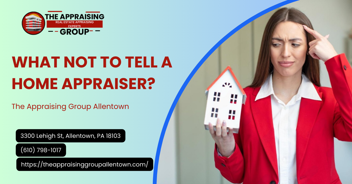 What Not To Tell A Home Appraiser?
